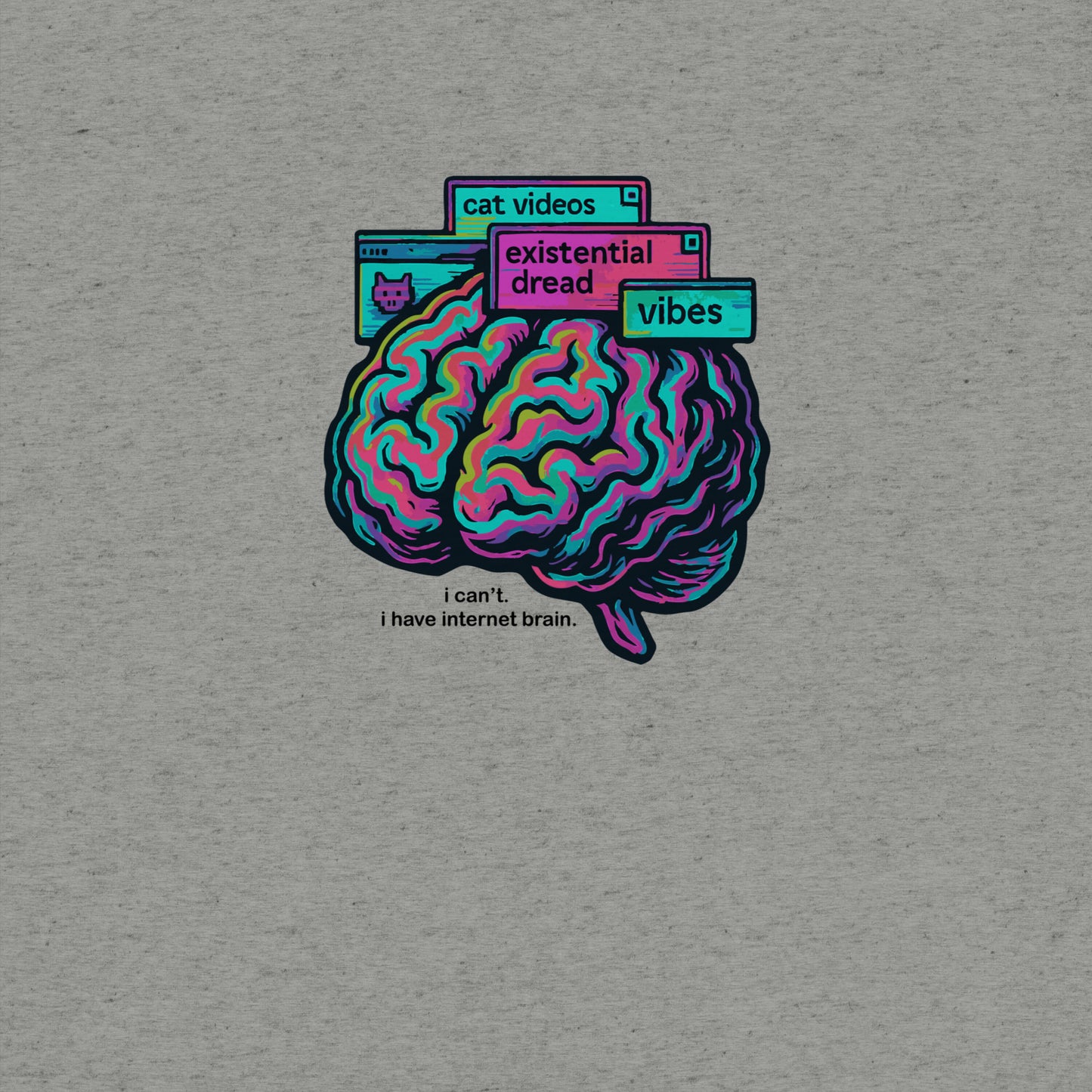 I Can't. I Have Internet Brain Tshirt- funny tshirt by Niche Goods