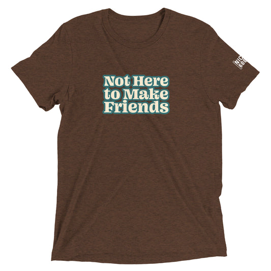 Not Here To Make Friends T-Shirt- funny tshirt by Niche Goods
