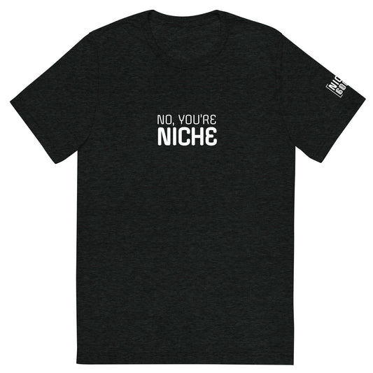 No, You're Niche T-shirt- funny tshirt by Niche Goods