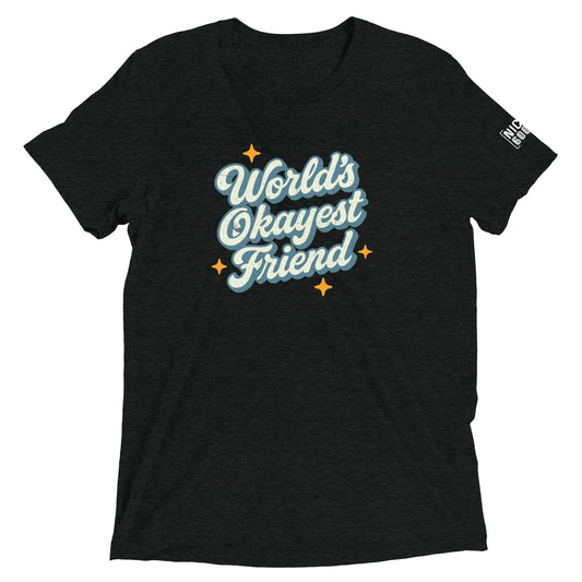 World's Okayest Friend T-Shirt- funny tshirt by Niche Goods