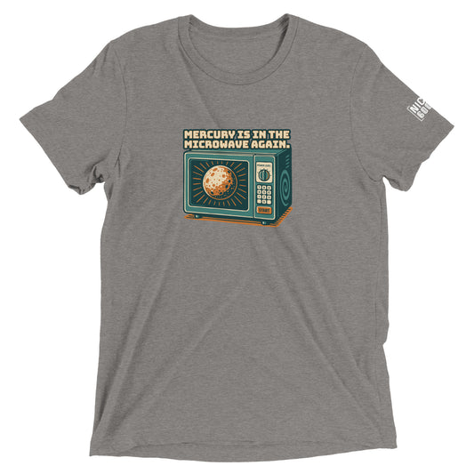Mercury is in the Microwave Again T-Shirt- funny tshirt by Niche Goods