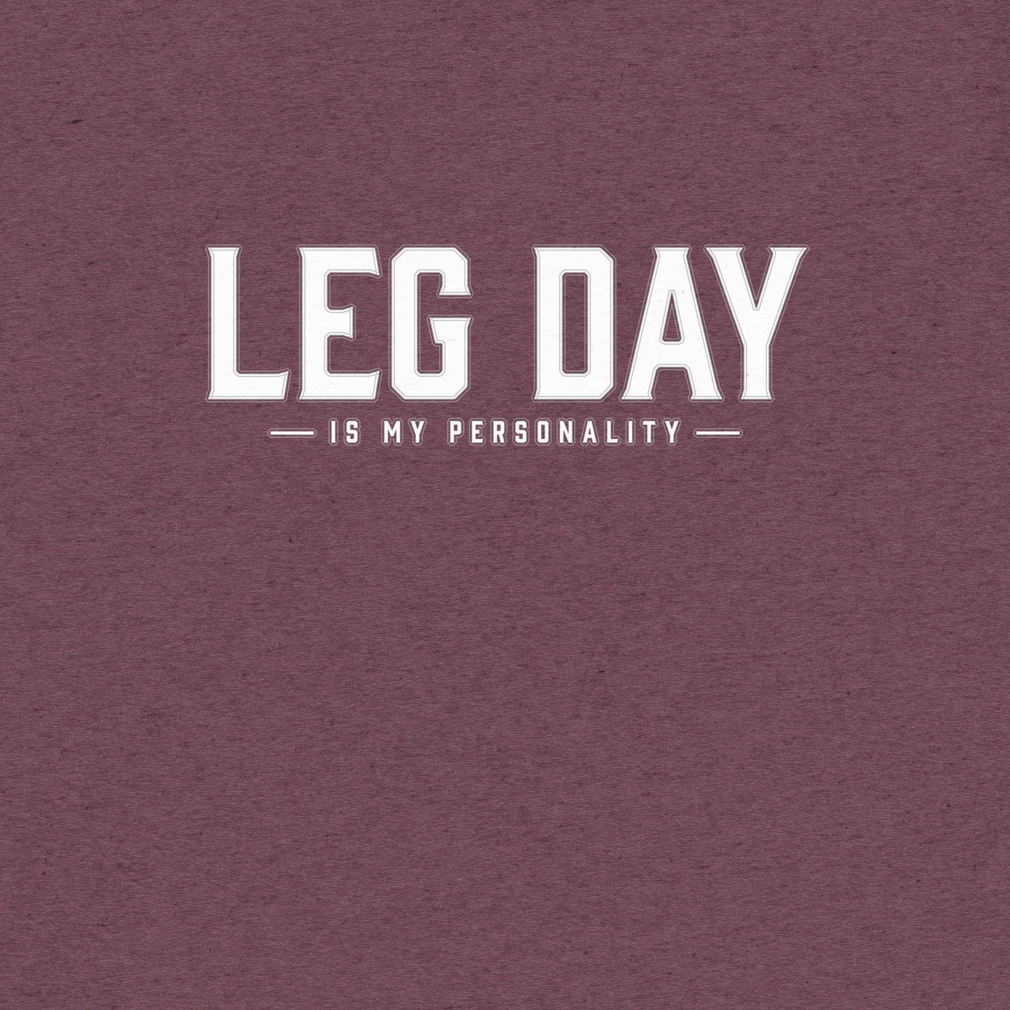 Leg Day is my Personalisty T-Shirt- funny tshirt by Niche Goods