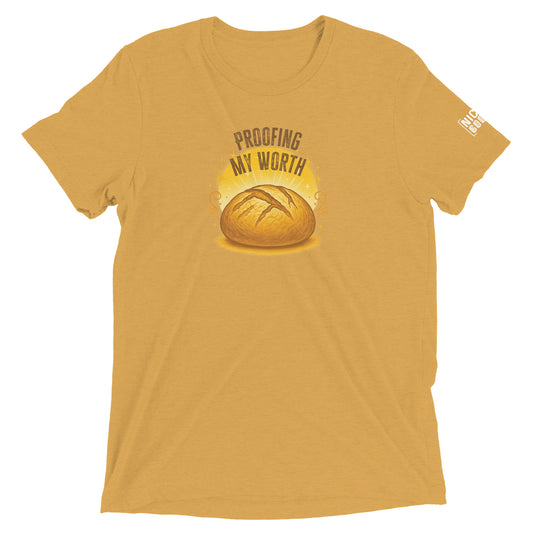 Proofing My Worth Sourdough T-shirt- funny tshirt by Niche Goods