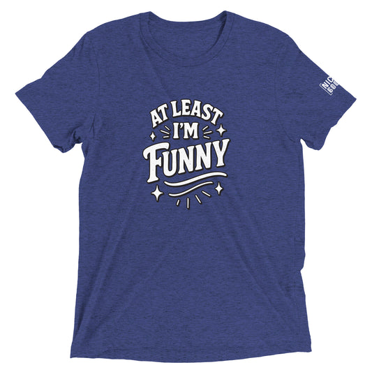 At Lest I'm Funny T-Shirt- funny tshirt by Niche Goods