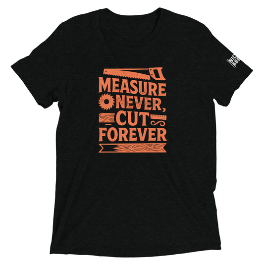 Measure Never Cut Forever T-Shirt- funny tshirt by Niche Goods