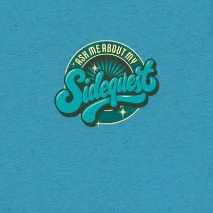 Ask Me About My Sidequest T-Shirt- funny tshirt by Niche Goods