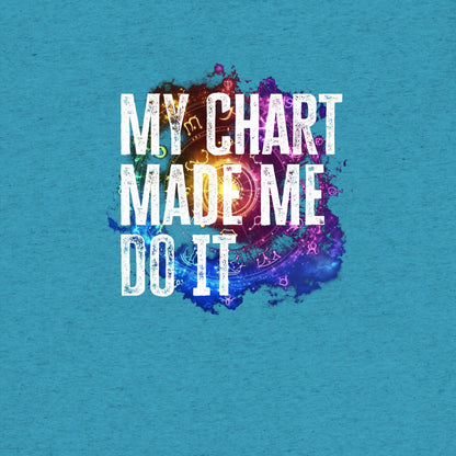 My Chart Made Me Do It T-Shirt- funny tshirt by Niche Goods