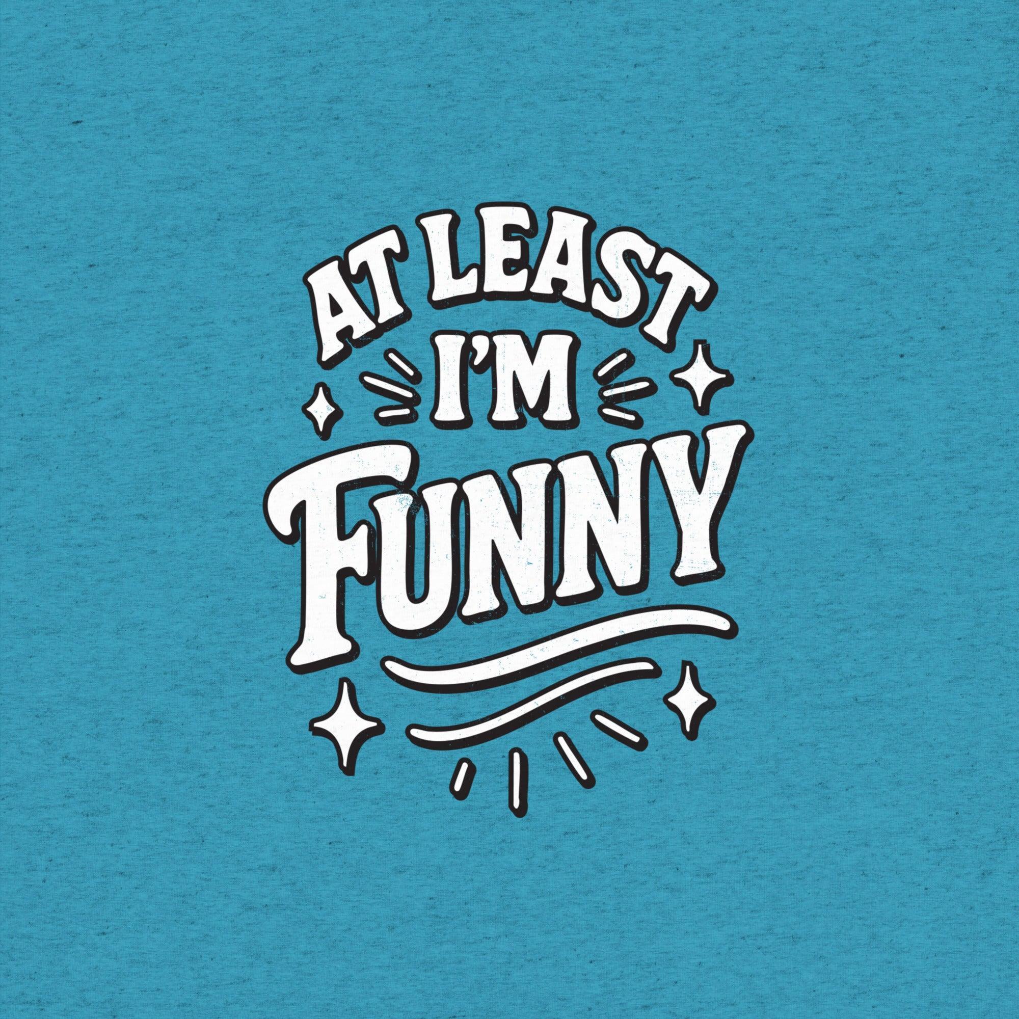 At Lest I'm Funny T-Shirt- funny tshirt by Niche Goods