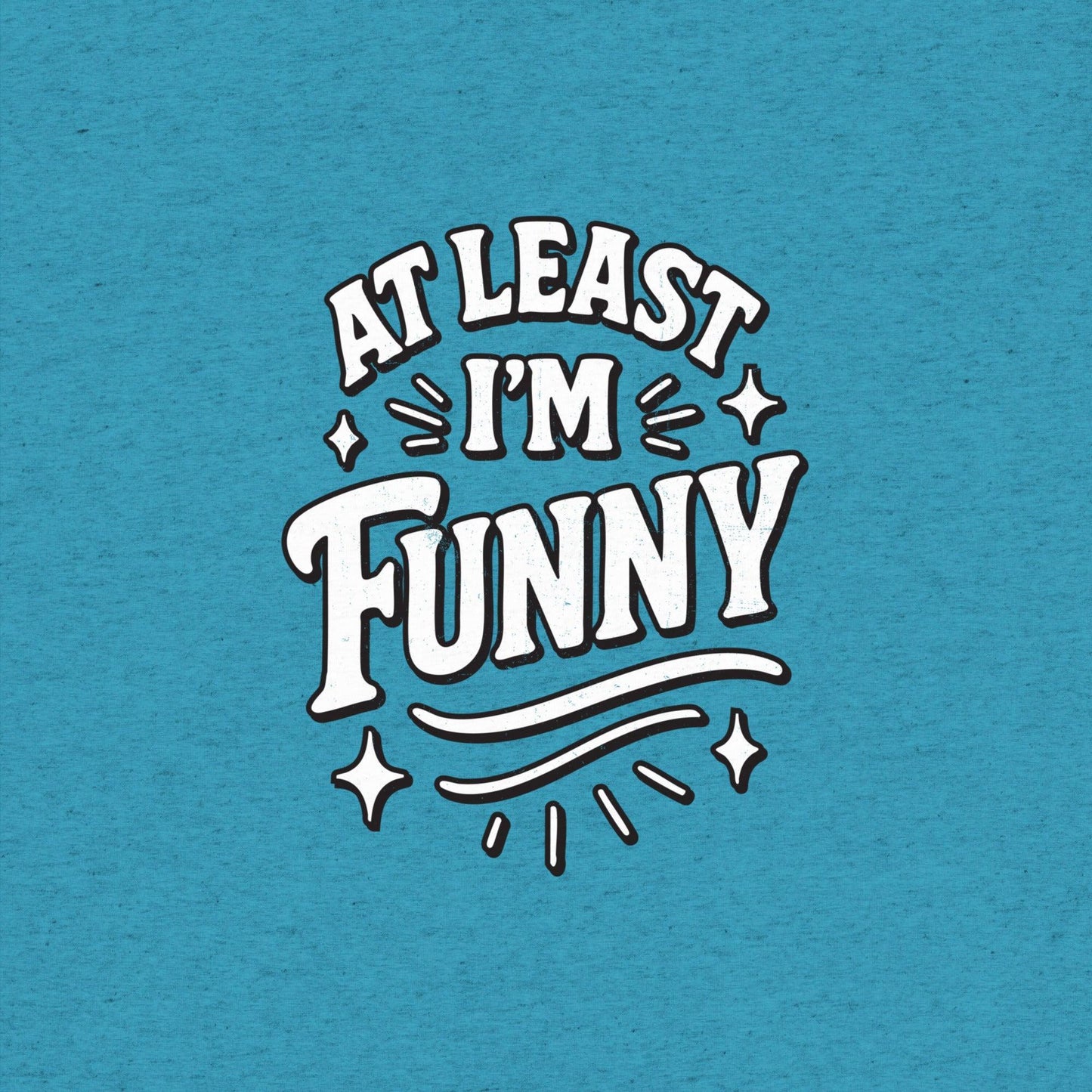 At Lest I'm Funny T-Shirt- funny tshirt by Niche Goods