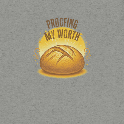 Proofing My Worth Sourdough T-shirt- funny tshirt by Niche Goods