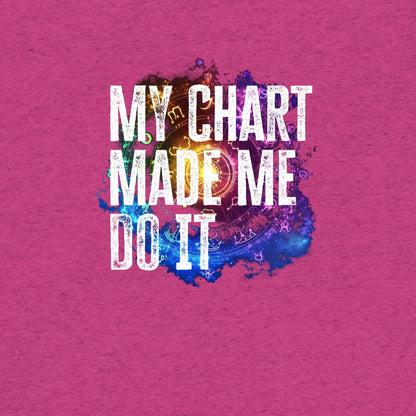 My Chart Made Me Do It T-Shirt- funny tshirt by Niche Goods