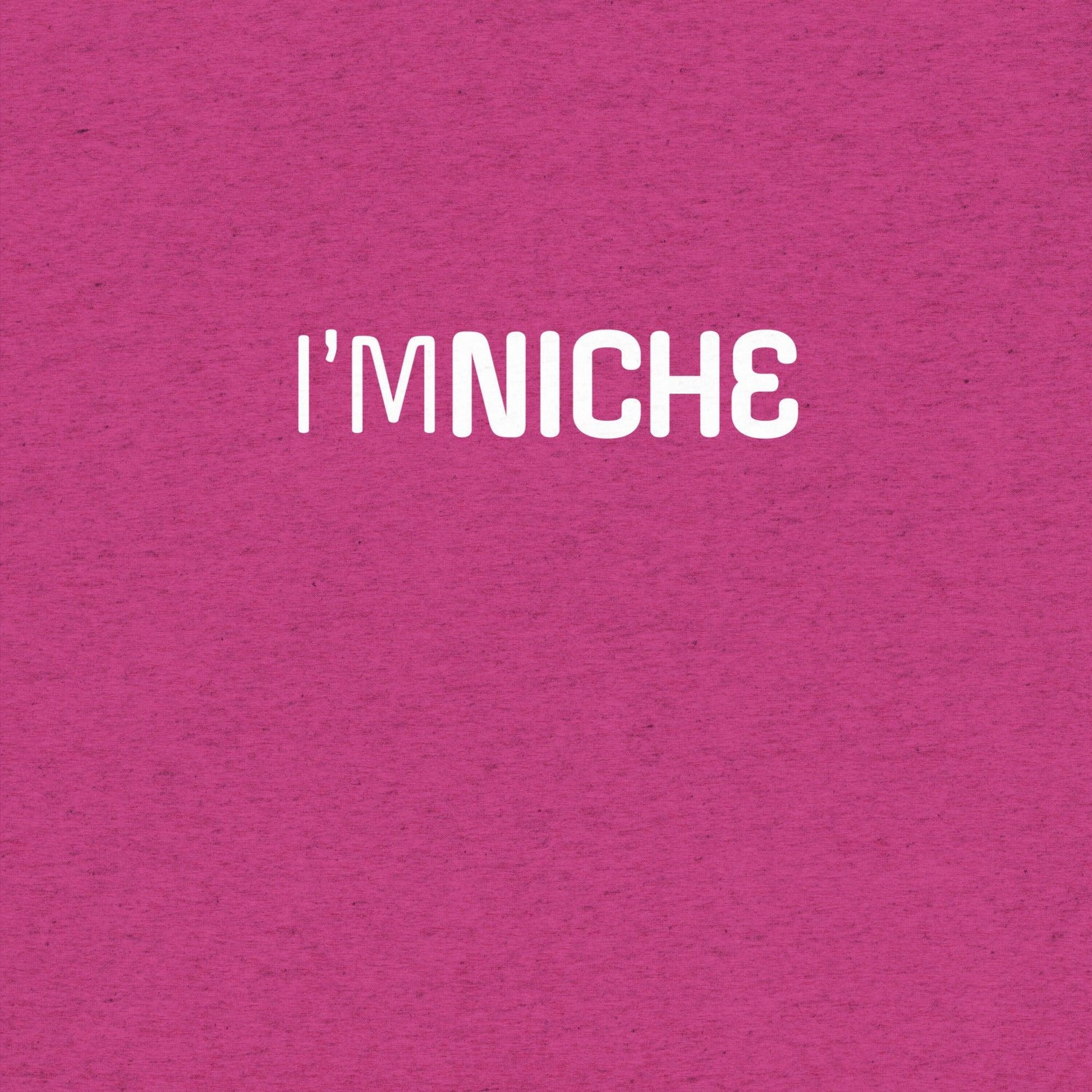 I'm NicheT-shirt- funny tshirt by Niche Goods