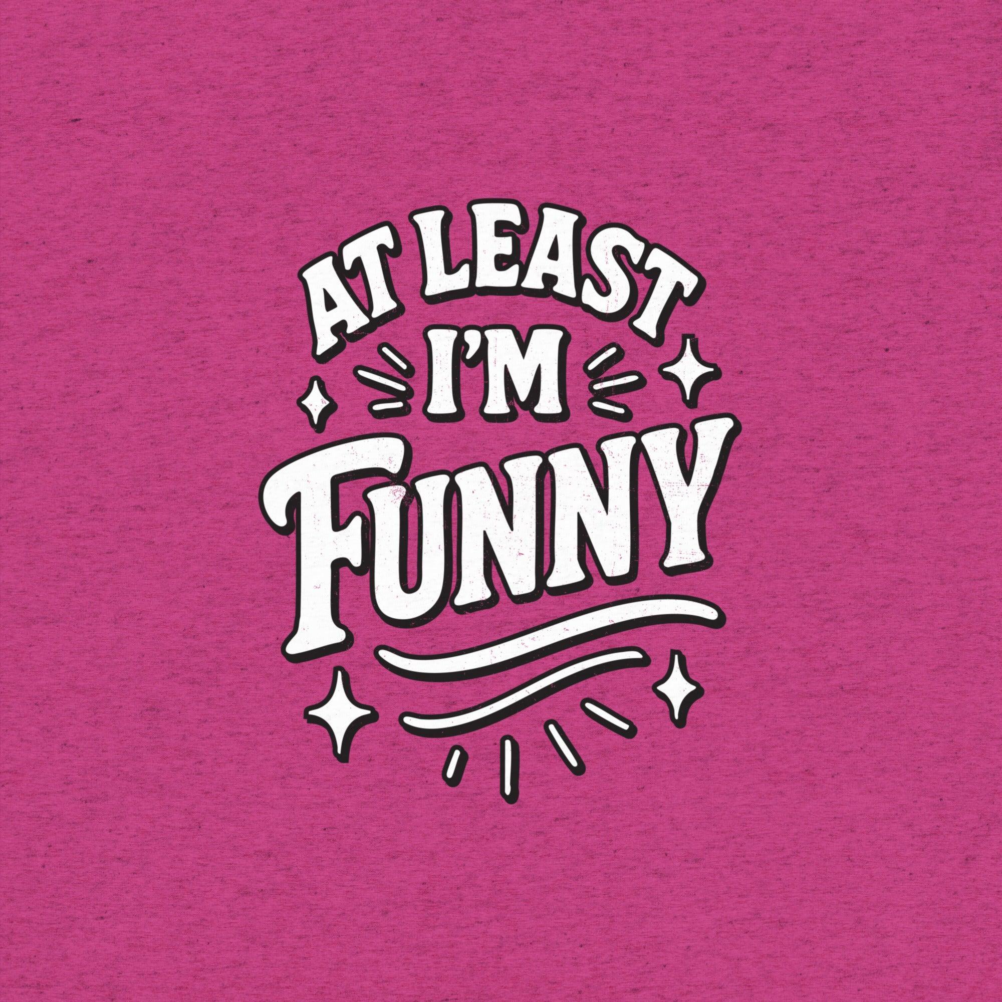 At Lest I'm Funny T-Shirt- funny tshirt by Niche Goods