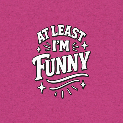 At Lest I'm Funny T-Shirt- funny tshirt by Niche Goods