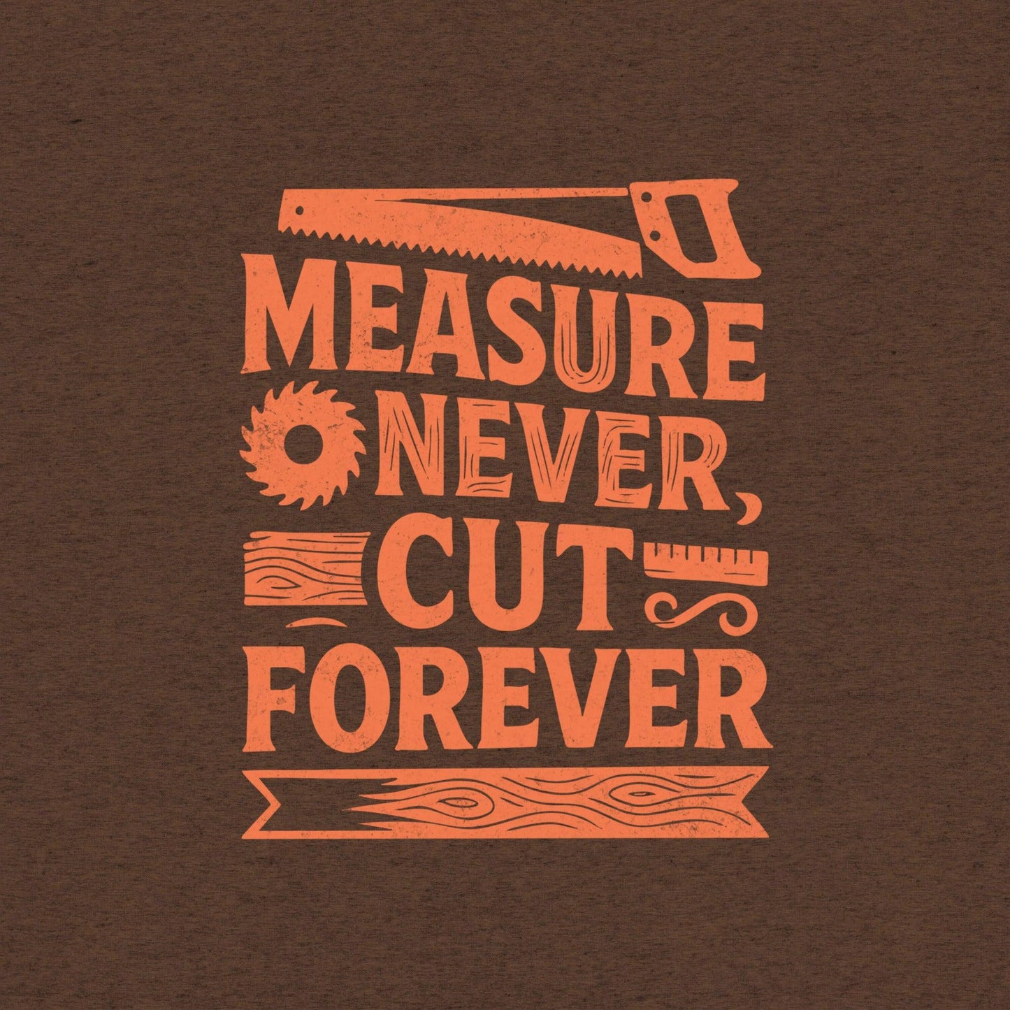 Measure Never Cut Forever T-Shirt- funny tshirt by Niche Goods