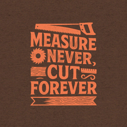 Measure Never Cut Forever T-Shirt- funny tshirt by Niche Goods