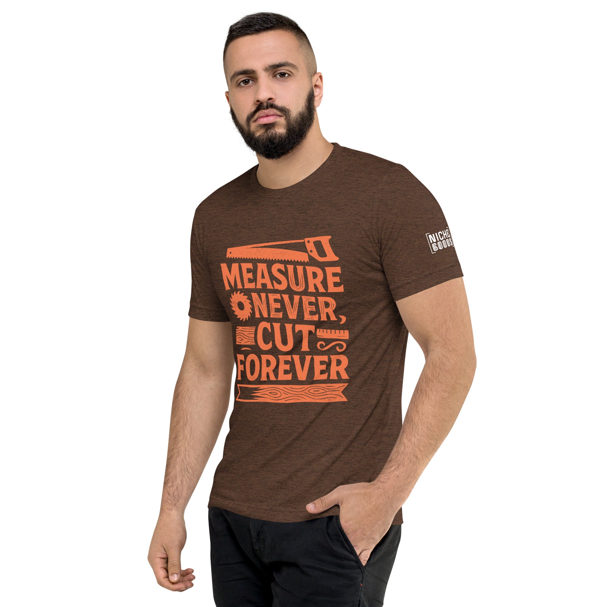 Measure Never Cut Forever T-Shirt- funny tshirt by Niche Goods