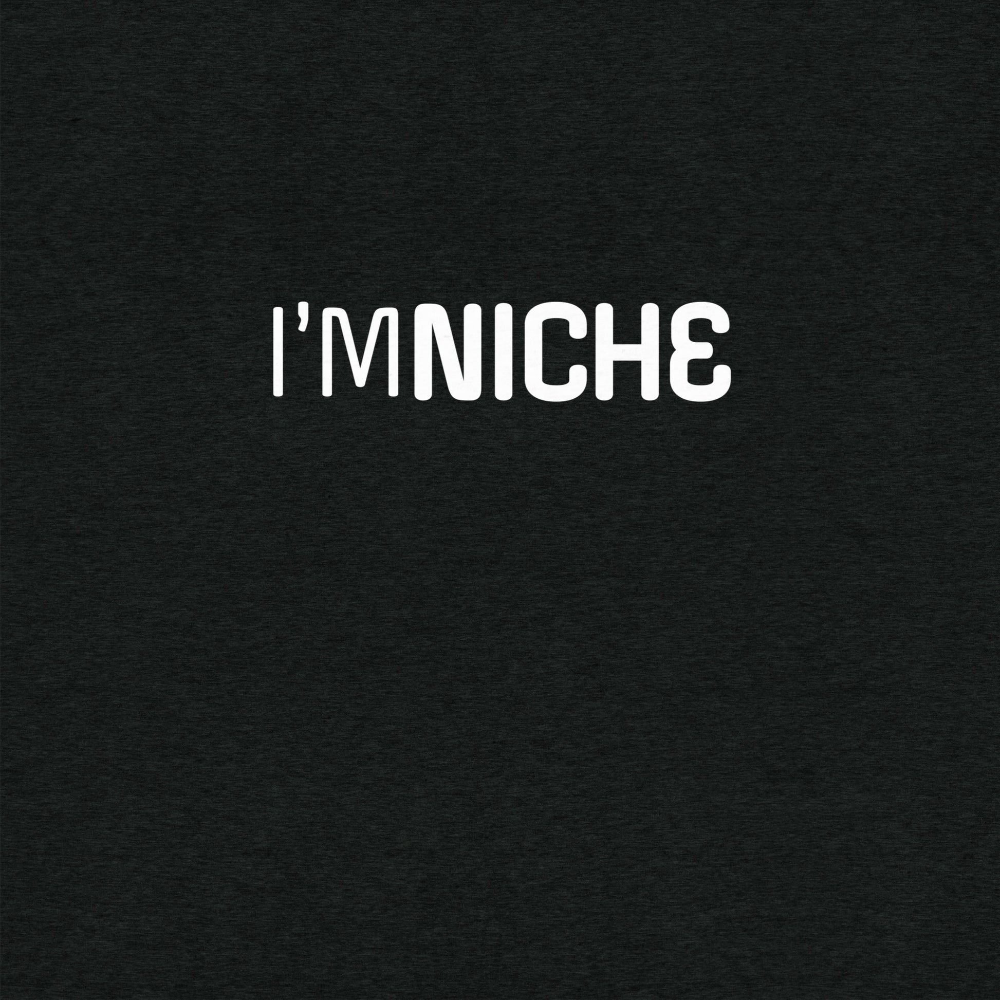 I'm NicheT-shirt- funny tshirt by Niche Goods