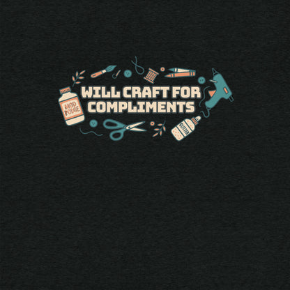 Will Craft For Compliments T-Shirt- funny tshirt by Niche Goods