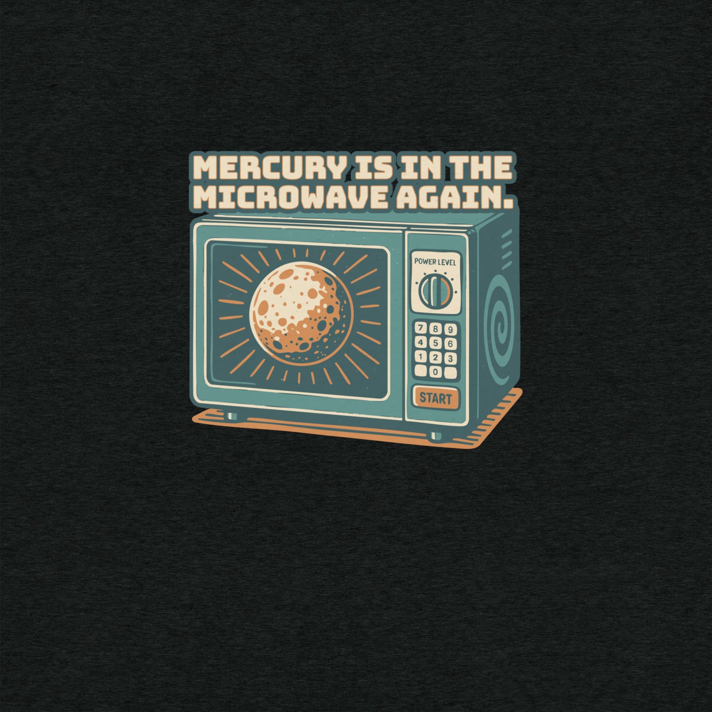 Mercury is in the Microwave Again T-Shirt- funny tshirt by Niche Goods