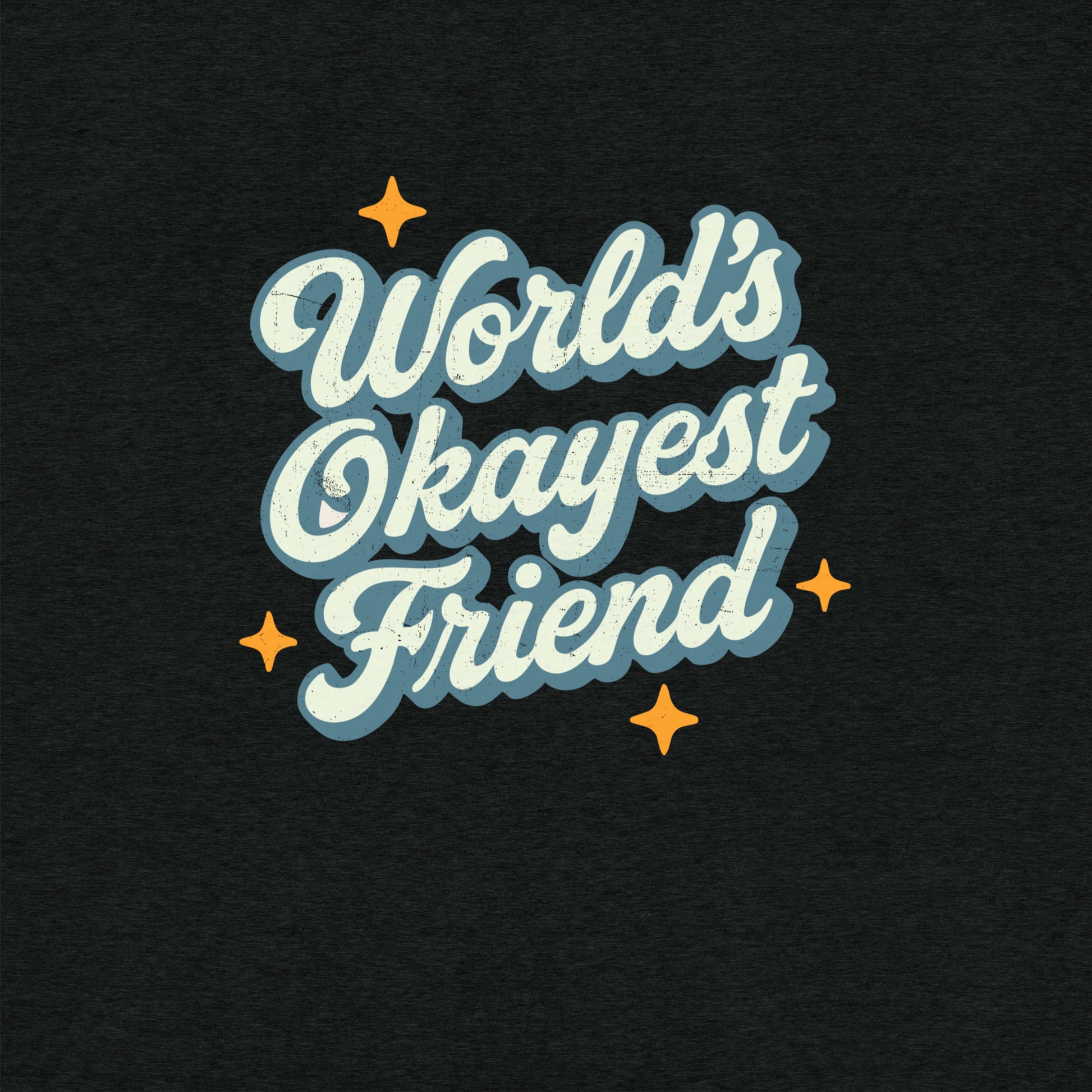 World's Okayest Friend T-Shirt- funny tshirt by Niche Goods