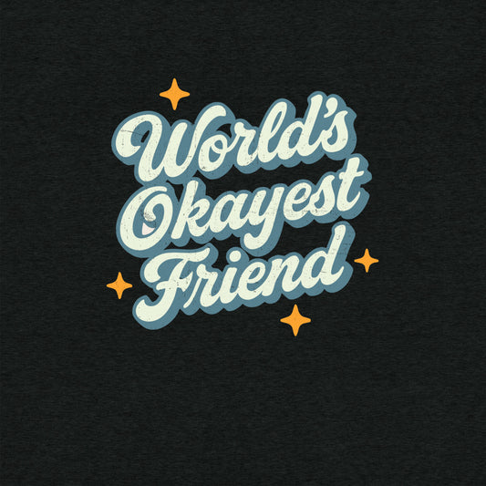 World's Okayest Friend T-Shirt- funny tshirt by Niche Goods