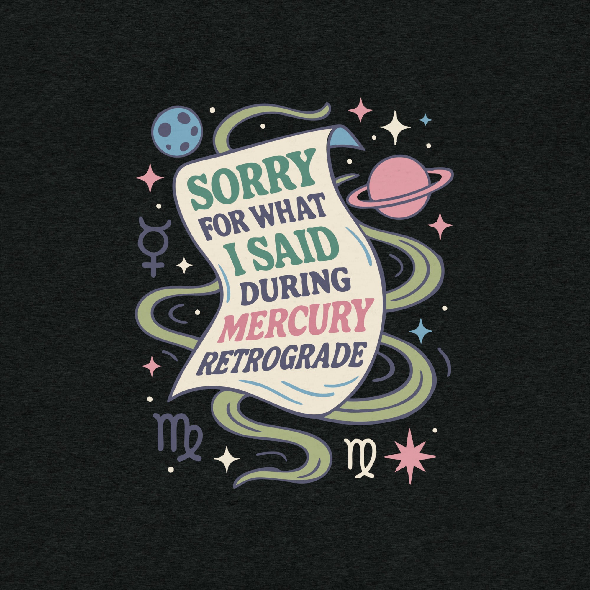 Sorry for What I Said During Mercury Retrograde T-Shirt- funny tshirt by Niche Goods