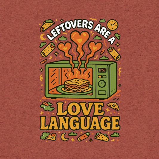 Leftovers are a Love Language T-Shirt- funny tshirt by Niche Goods