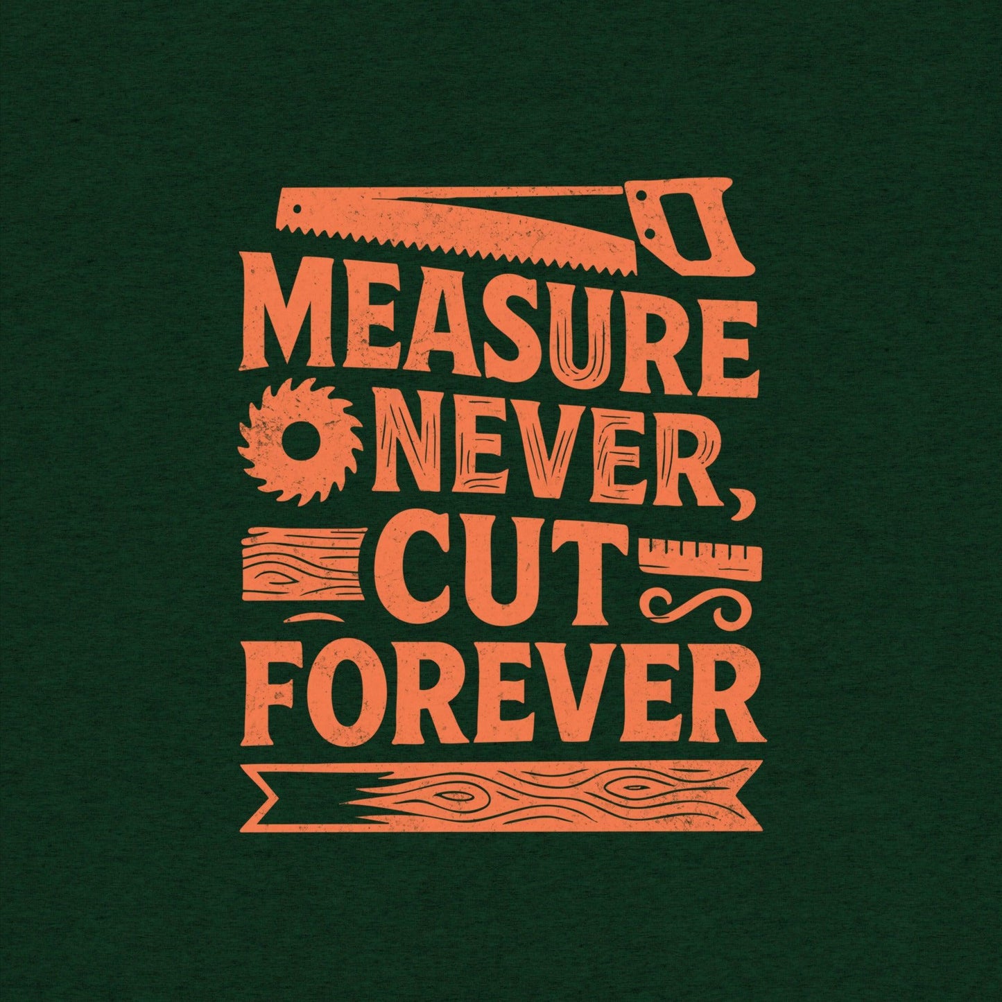 Measure Never Cut Forever T-Shirt- funny tshirt by Niche Goods