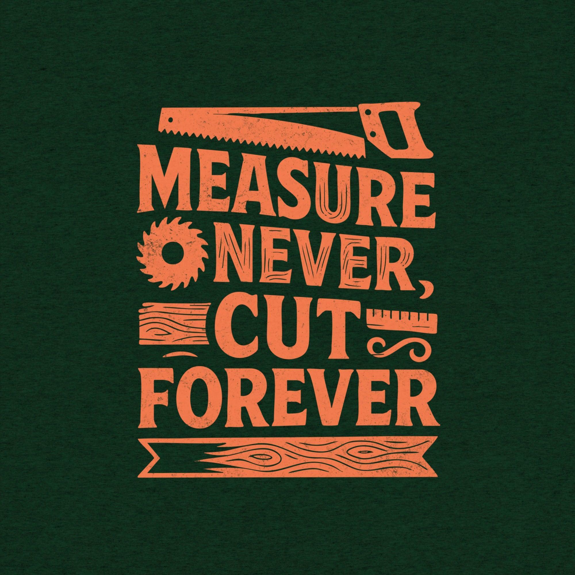 Measure Never Cut Forever T-Shirt- funny tshirt by Niche Goods