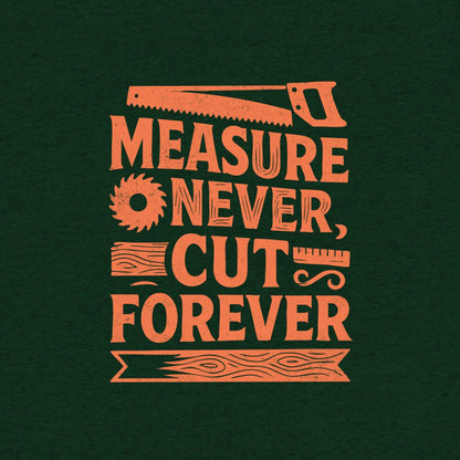 Measure Never Cut Forever T-Shirt- funny tshirt by Niche Goods
