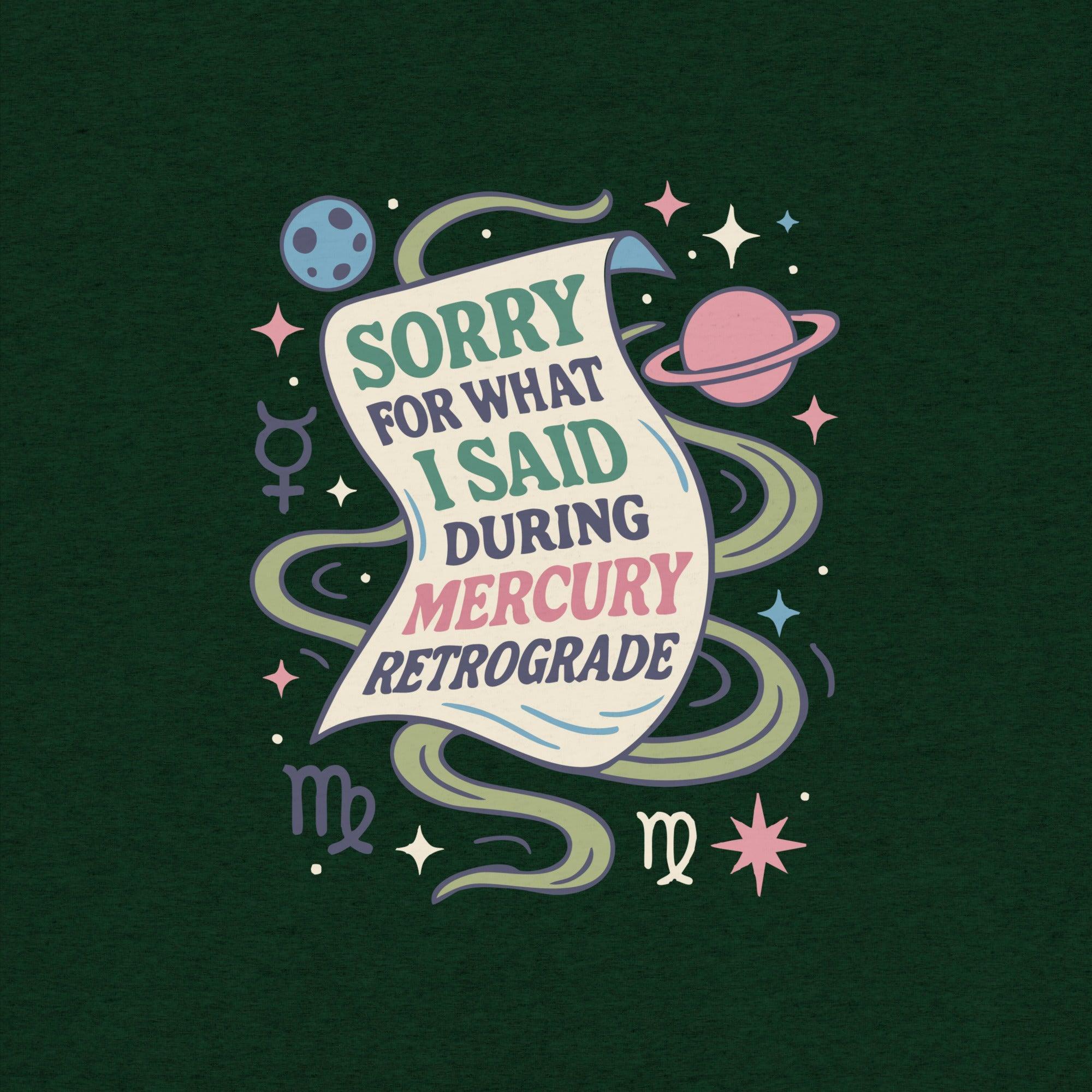 Sorry for What I Said During Mercury Retrograde T-Shirt- funny tshirt by Niche Goods