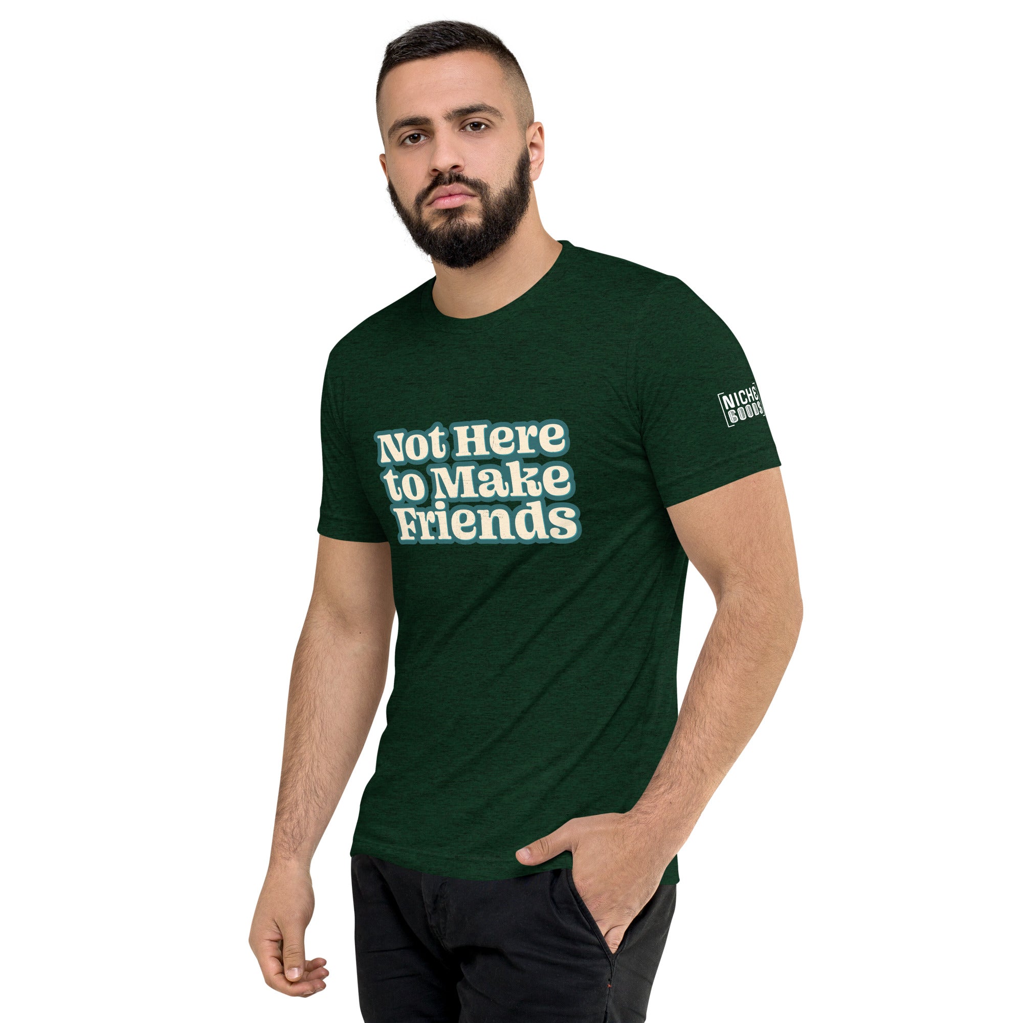 Not Here To Make Friends T-Shirt- funny tshirt by Niche Goods