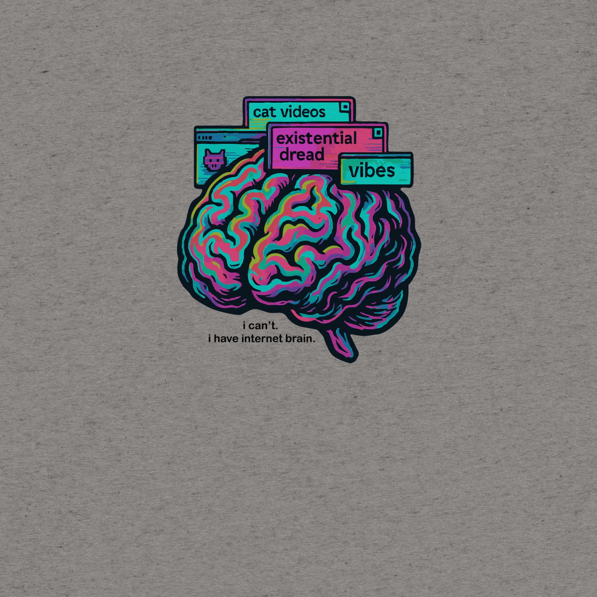 I Can't. I Have Internet Brain Tshirt- funny tshirt by Niche Goods