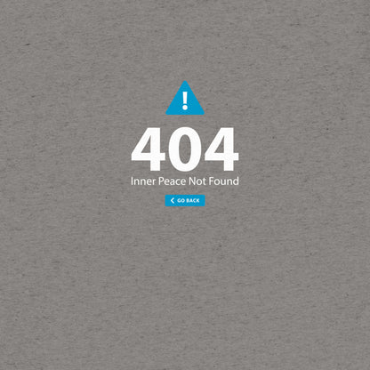 404 Inner Peace Not Found T-Shirt- funny tshirt by Niche Goods