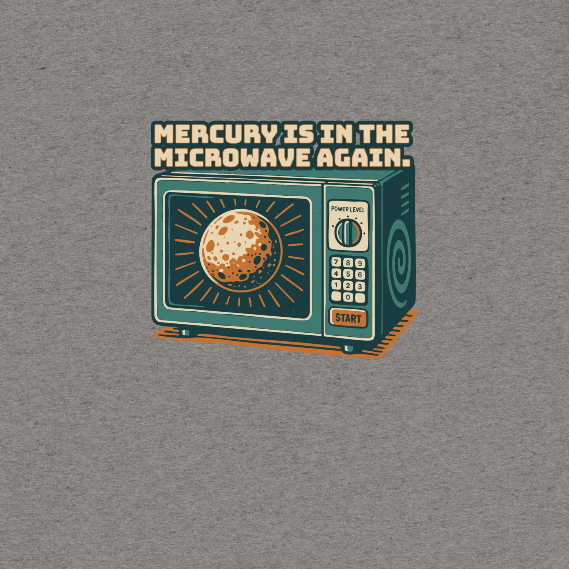 Mercury is in the Microwave Again T-Shirt- funny tshirt by Niche Goods