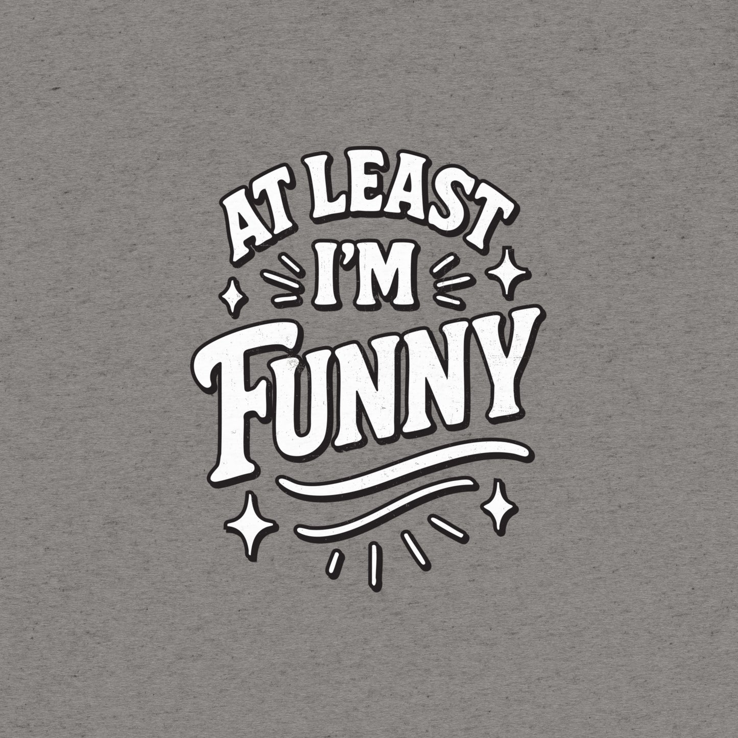 At Lest I'm Funny T-Shirt- funny tshirt by Niche Goods