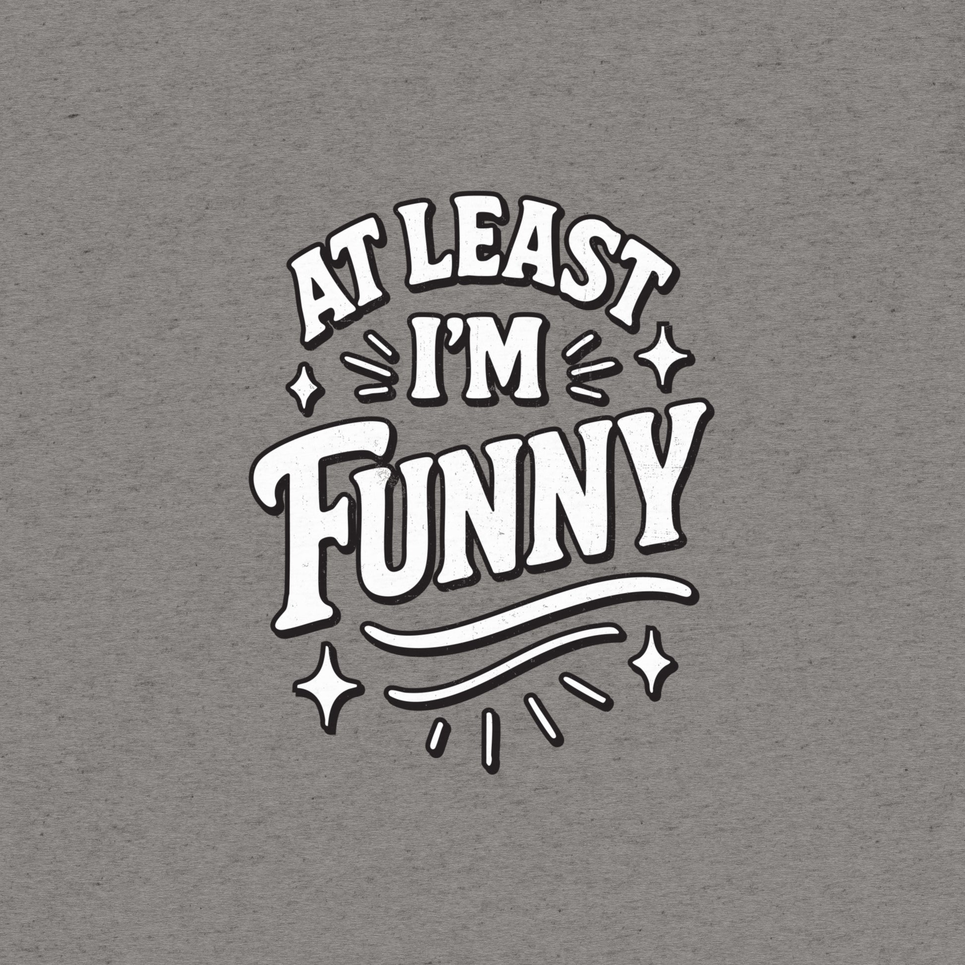 At Lest I'm Funny T-Shirt- funny tshirt by Niche Goods