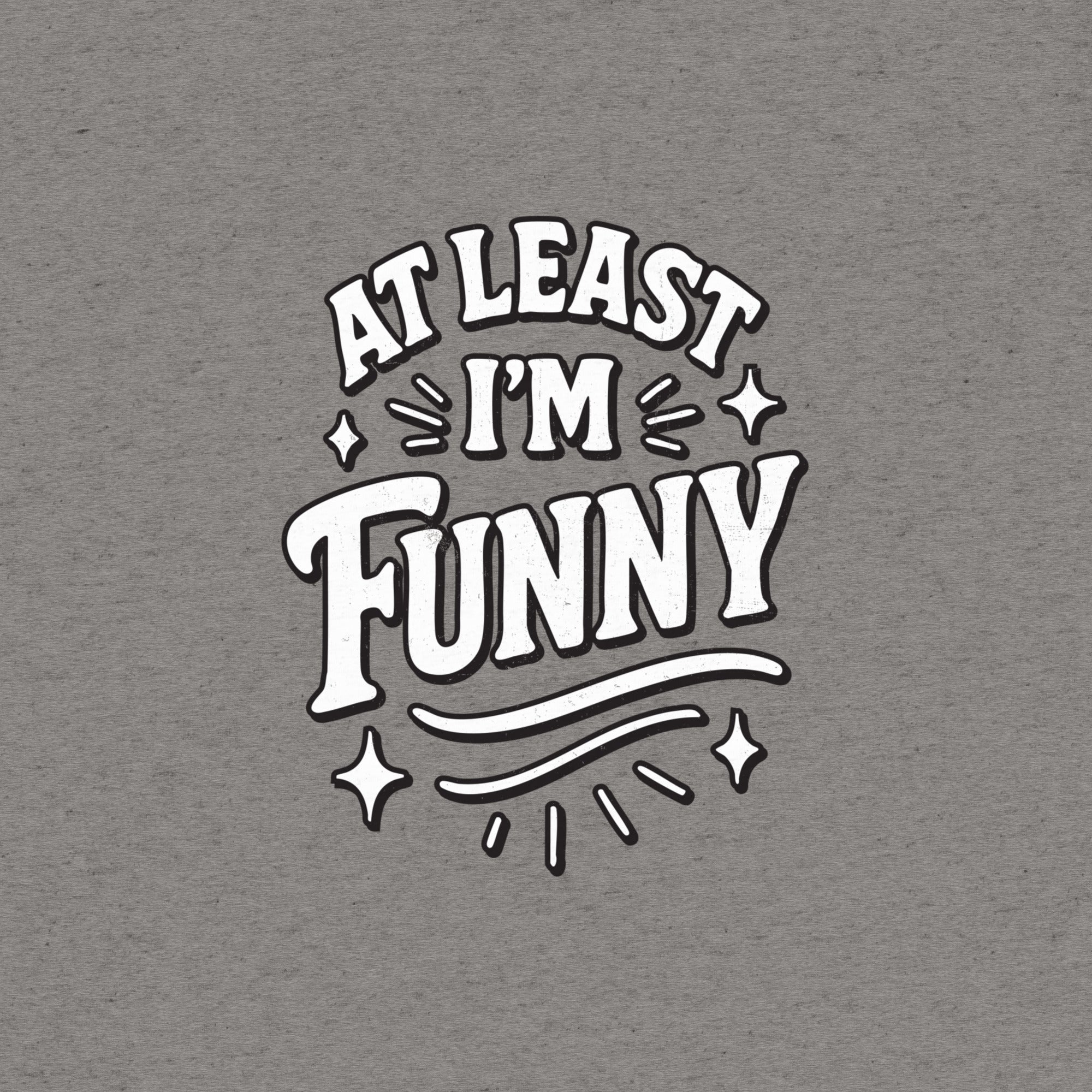At Lest I'm Funny T-Shirt- funny tshirt by Niche Goods
