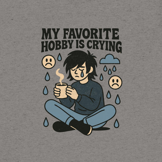 My Favorite Hobby is Crying T-Shirt- funny tshirt by Niche Goods