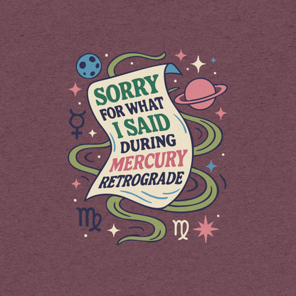 Sorry for What I Said During Mercury Retrograde T-Shirt- funny tshirt by Niche Goods
