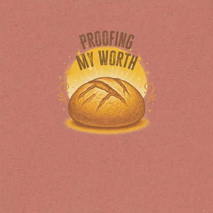 Proofing My Worth Sourdough T-shirt- funny tshirt by Niche Goods