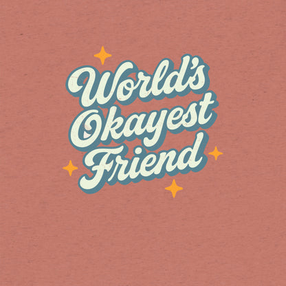 World's Okayest Friend T-Shirt- funny tshirt by Niche Goods