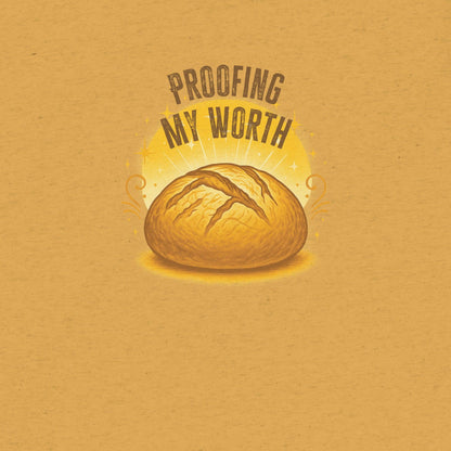 Proofing My Worth Sourdough T-shirt- funny tshirt by Niche Goods