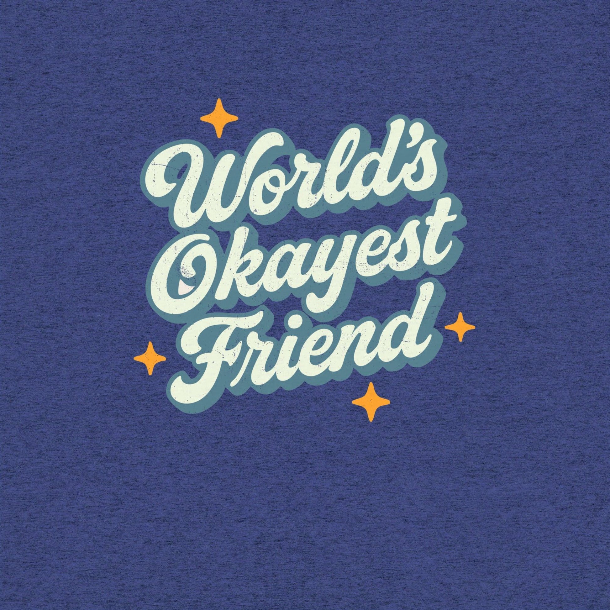 World's Okayest Friend T-Shirt- funny tshirt by Niche Goods