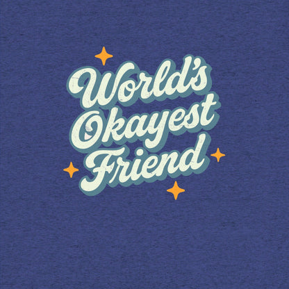 World's Okayest Friend T-Shirt- funny tshirt by Niche Goods