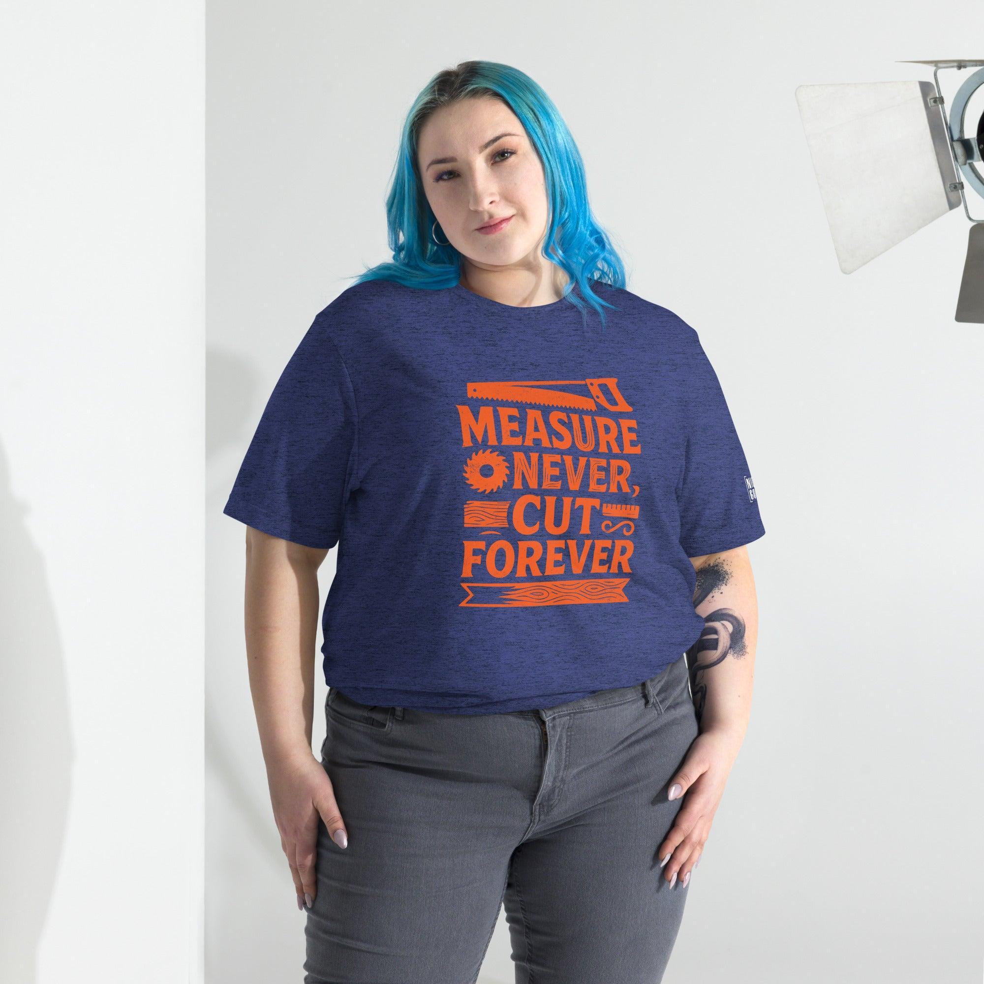 Measure Never Cut Forever T-Shirt- funny tshirt by Niche Goods