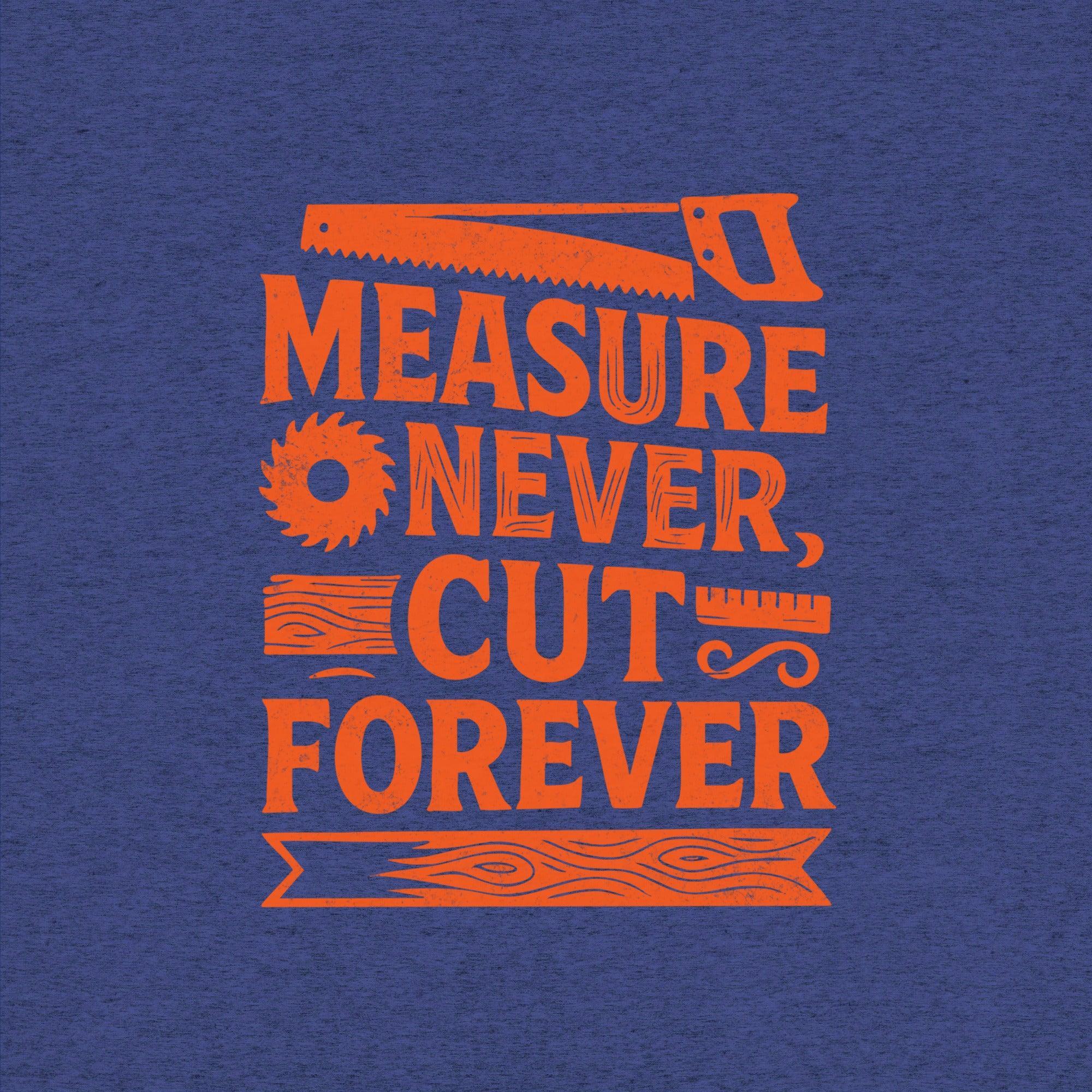 Measure Never Cut Forever T-Shirt- funny tshirt by Niche Goods