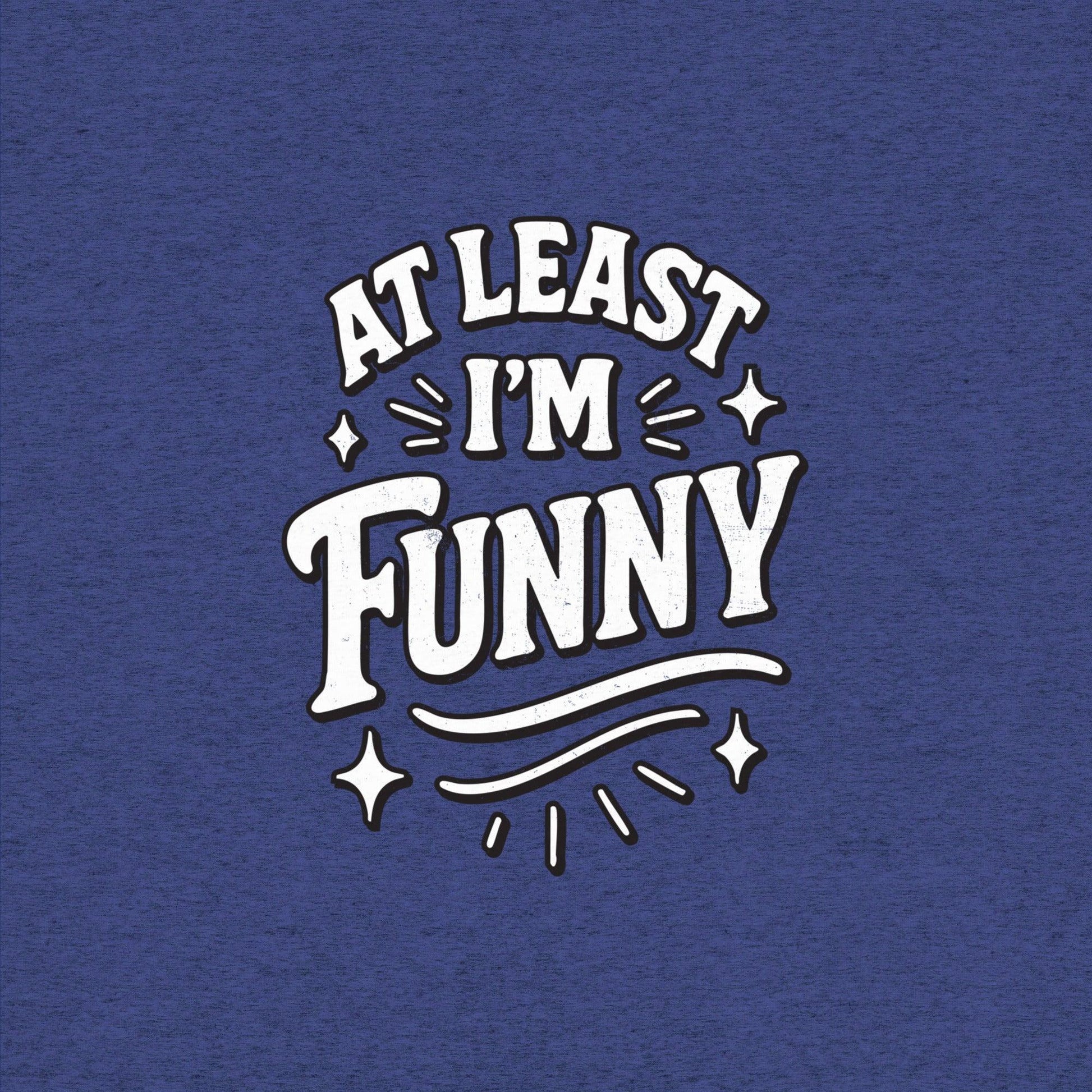 At Lest I'm Funny T-Shirt- funny tshirt by Niche Goods