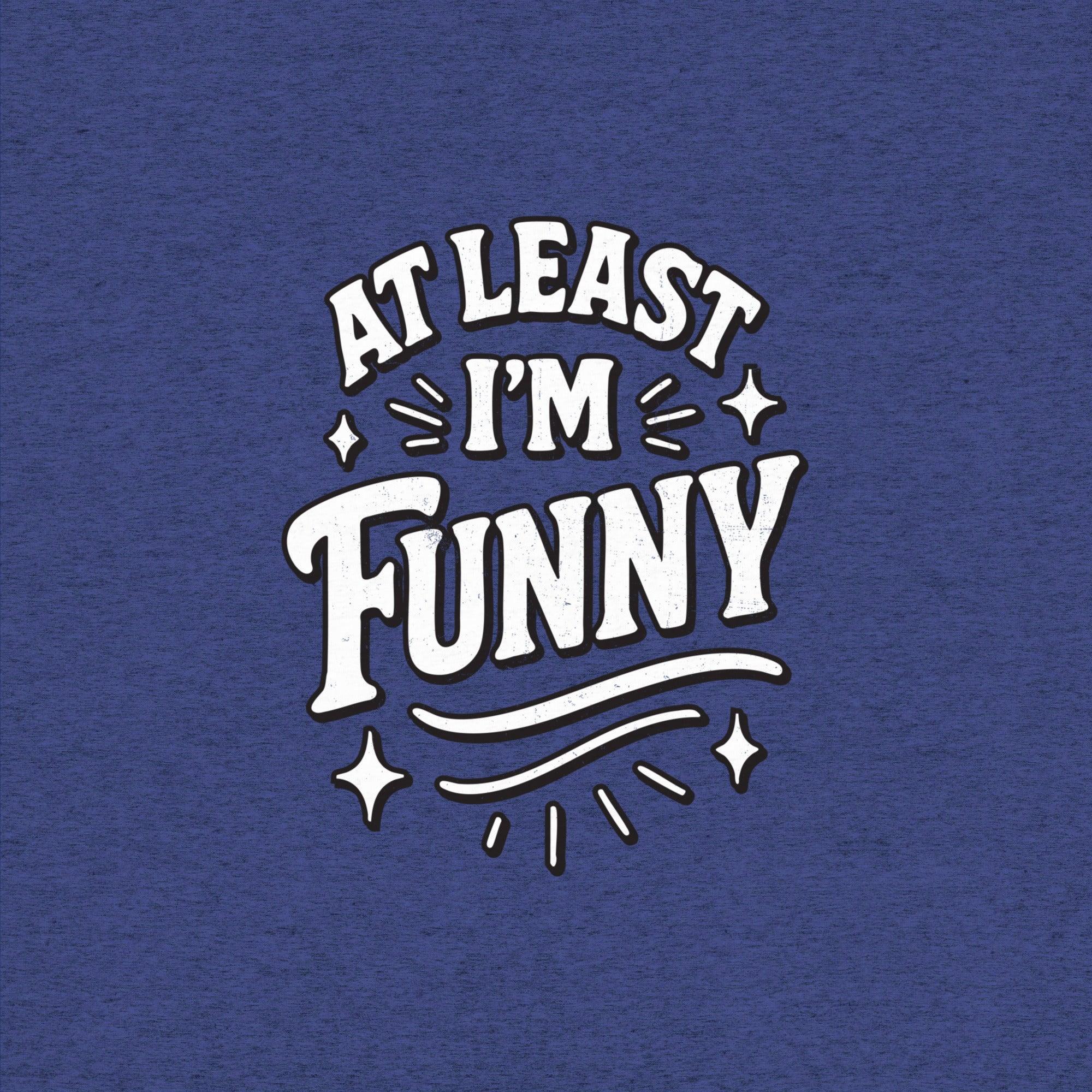 At Lest I'm Funny T-Shirt- funny tshirt by Niche Goods